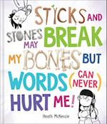 Sticks and Stones May Break My Bones But Words (Can Never) Hurt Me
