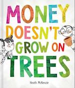 Money Doesn't Grow on Trees