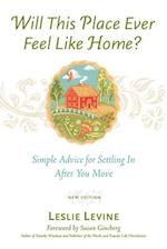 Will This Place Ever Feel Like Home?, New and Updated Edition: Simple Advice for Settling In After You Move 