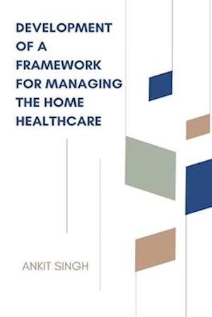 DEVELOPMENT OF A FRAMEWORK FOR MANAGING THE HOME HEALTHCARE