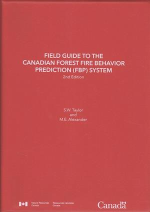 Field Guide to the Canadian Forest Fire Behavior Prediction (Fbp) System, Second Edition