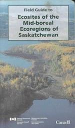 Field Guide to Ecosites of the Mid-Boreal Ecoregions of Saskatchewan