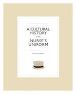 A Cultural History of the Nurse's Uniform