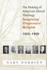 The Making of American Liberal Theology 1805-1900