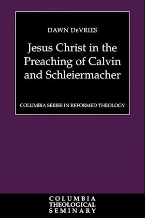 Jesus Christ in the Preaching of Calvin and Schleiermacher