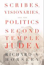 Scribes, Visionaries, and the Politics of Second Temple Judea