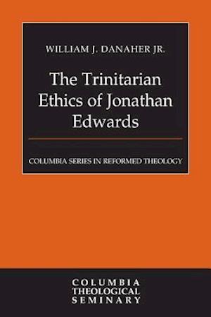 The Trinitarian Ethics of Jonathan Edwards