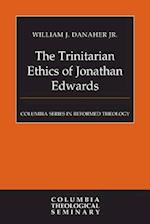 The Trinitarian Ethics of Jonathan Edwards