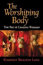 The Worshiping Body: The Art of Leading Worship 