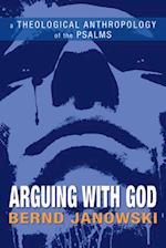 Arguing with God: A Theological Anthropology of the Psalms 