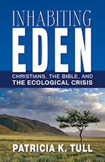 Inhabiting Eden: Christians, the Bible, and the Ecological Crisis 