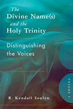 The Divine Name(s) and the Holy Trinity, Volume One: Distinguishing the Voices 