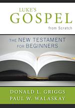 Luke's Gospel from Scratch: The New Testament for Beginners 