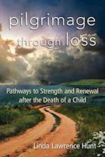 Pilgrimage Through Loss: Pathways to Strength and Renewal After the Death of a Child 