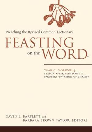 Feasting on the Word: Year C, Volume 4: Season After Pentecost 2 (Proper 17-Reign of Christ)