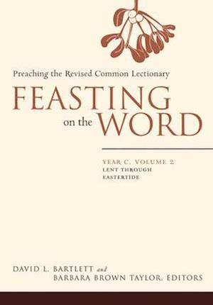 Feasting on the Word: Year C, Volume 2: Lent Through Eastertde