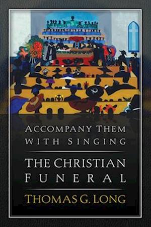 Accompany Them with Singing: The Christian Funeral