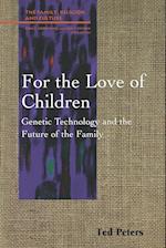For the Love of Children: Genetic Technology and the Future of the Family 