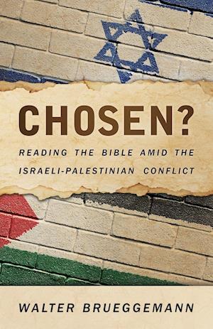 Chosen? Reading the Bible Amid the Israeli-Palestinian Conflict