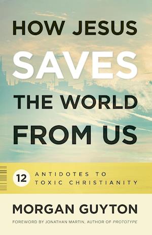 How Jesus Saves the World from Us