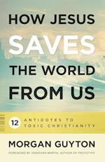 How Jesus Saves the World from Us