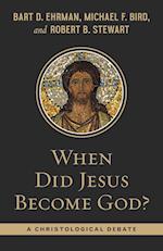 When Did Jesus Become God?