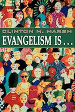 Evangelism Is. . .