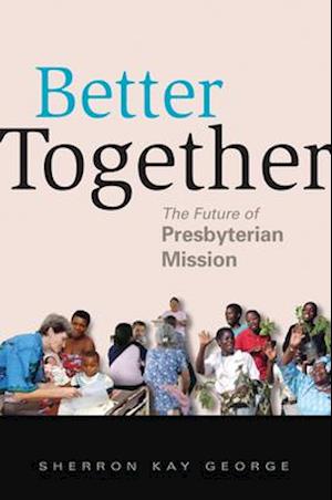 Better Together: The Future of Presbyterian Mission