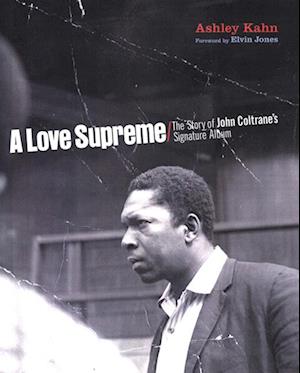 A Love Supreme - The Story of John Coltrane's Signature Album