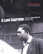 A Love Supreme - The Story of John Coltrane's Signature Album