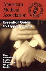 The American Medical Association Essential Guide to Hypertension