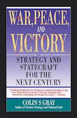 WAR, PEACE AND VICTORY: STRATEGY AND STATECRAFT FOR THE NEXT CENTURY