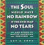 Soul Would Have No Rainbow If the Eyes Had No Tears and Other Native American PR