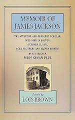 The Memoir of James Jackson, The Attentive and Obedient Scholar, Who Died in Boston, October 31, 1833, Aged Six Years and Eleven Months