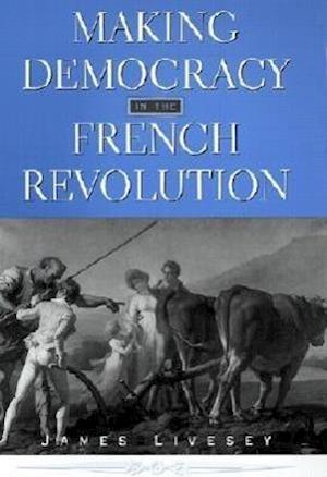 Making Democracy in the French Revolution