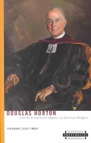 Douglas Horton and the Ecumenical Impulse in American Religion
