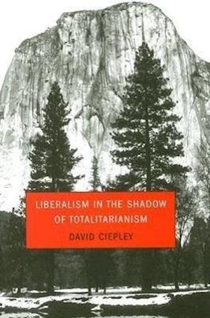 Liberalism in the Shadow of Totalitarianism