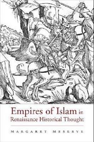 Empires of Islam in Renaissance Historical Thought