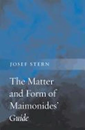 The Matter and Form of Maimonides’ Guide