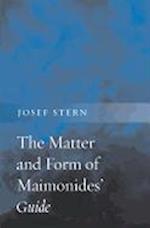 The Matter and Form of Maimonides’ Guide