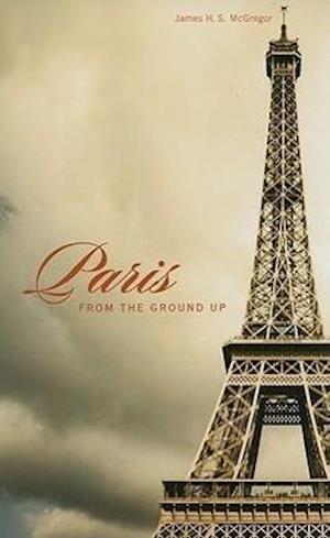 Paris from the Ground Up