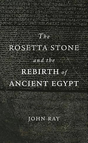 The Rosetta Stone and the Rebirth of Ancient Egypt