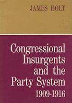 Congressional Insurgents and the Party System, 1909–1916