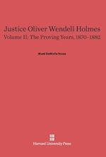 Justice Oliver Wendell Holmes, Volume 2: The Proving Years, 1870-1882