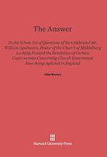 The Answer to the Whole Set of Questions of the Celebrated Mr. William Apollonius, Pastor of the Church of Middelburg