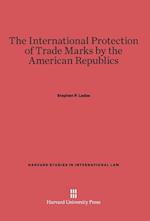 The International Protection of Trade Marks by the American Republics
