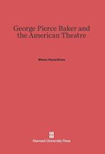 George Pierce Baker and the American Theatre