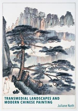 Transmedial Landscapes and Modern Chinese Painting