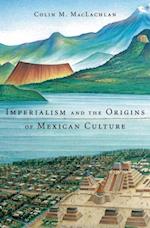 Imperialism and the Origins of Mexican Culture