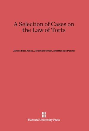 A Selection of Cases on the Law of Torts, Volume 1